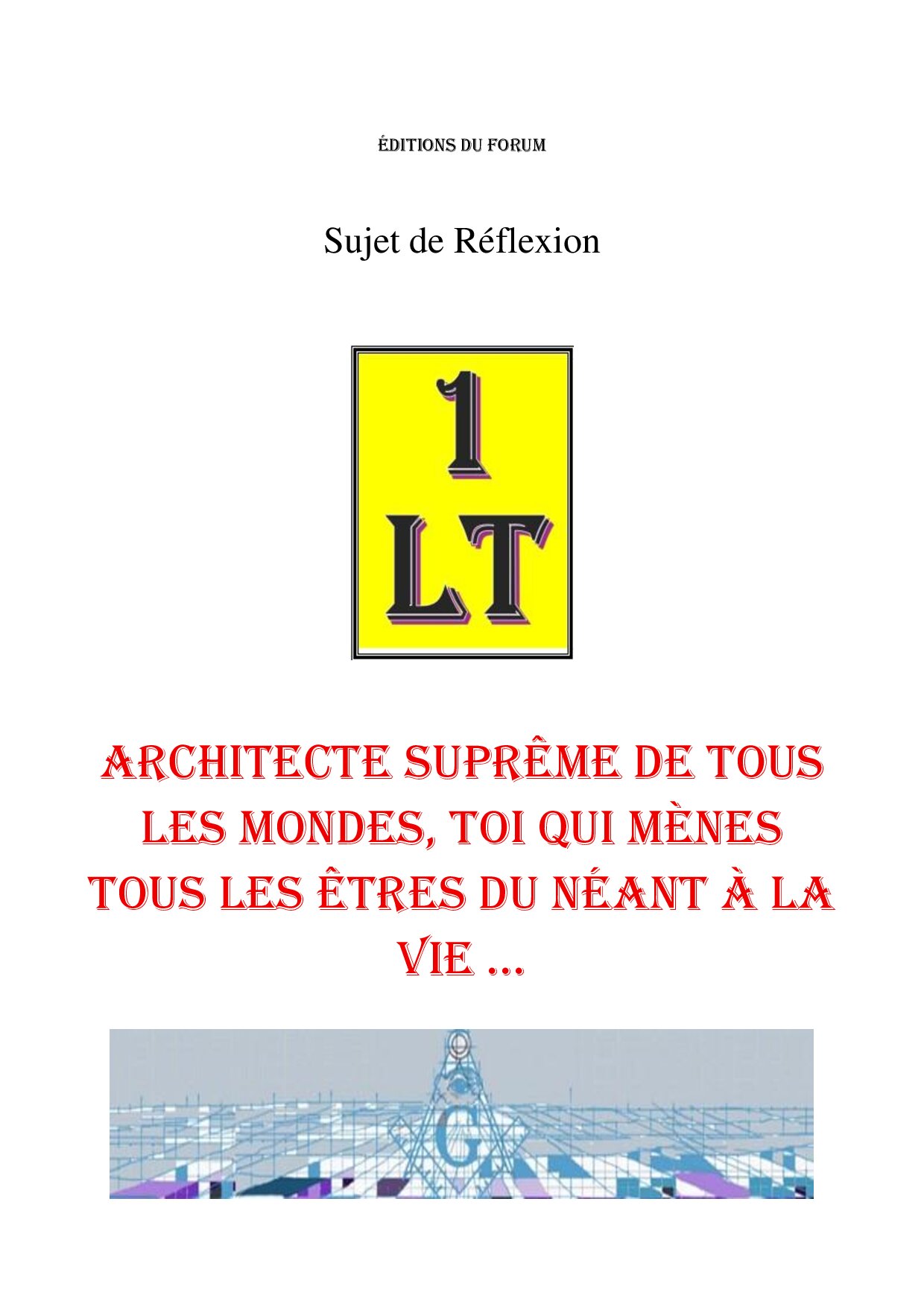 Architecte Suprême de tous les Mondes, Toi qui mènes tous les Êtres du néant à la vie … – Un Le Tout - SR027P - Sources pour Franc-maçon