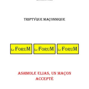 Ashmole Elias, un maçon accepté – Triptyque - TR03G4 - Sources pour Franc-maçon