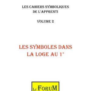 Cahier de Symbolisme – Apprenti 2/5 – Les Symboles dans la Loge au 1° - CS0102 - Sources pour Franc-maçon