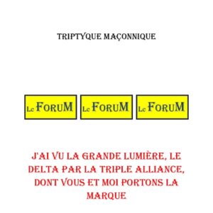 J'ai vu la grande Lumière, le Delta par la Triple Alliance, dont vous et moi portons la marque – Triptyque - TR3068 - Sources pour Franc-maçon