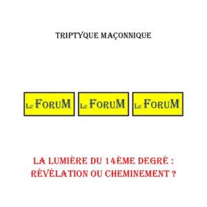 La Lumière du 14ème degré : révélation ou cheminement ? – Triptyque - TR145H - Sources pour Franc-maçon