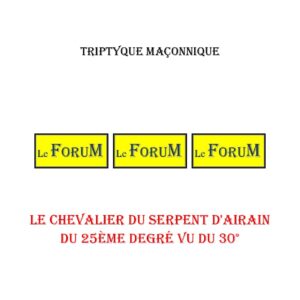 Le Chevalier du Serpent d'Airain du 25ème degré vu du 30° – Triptyque - TR3069 - Sources pour Franc-maçon