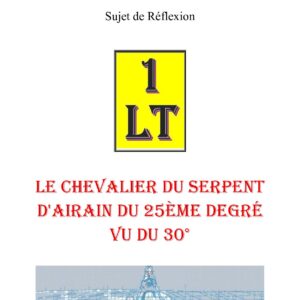 Le Chevalier du Serpent d'Airain du 25ème degré vu du 30° – Un Le Tout - SR3069 - Sources pour Franc-maçon