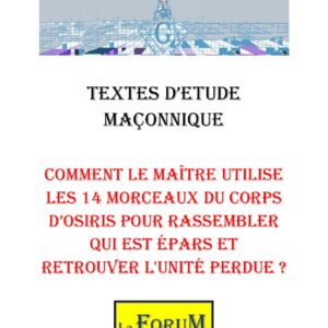 Comment le Maître utilise les 14 morceaux du corps d'Osiris pour rassembler qui est épars et retrouver l'unité perdue ? – Corpus - CM039Z - Sources pour Franc-maçon