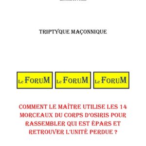 Comment le Maître utilise les 14 morceaux du corps d'Osiris pour rassembler qui est épars et retrouver l'unité perdue ? – Triptyque - TR039Z - Sources pour Franc-maçon