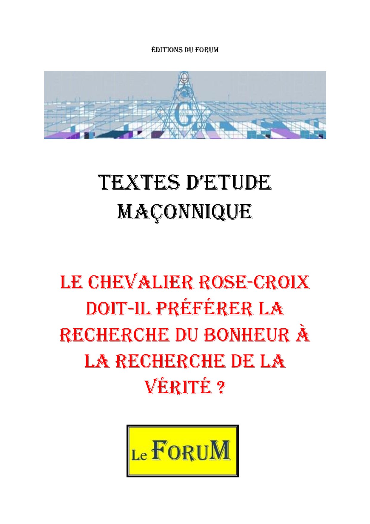Le chevalier Rose-Croix doit-il préférer la recherche du bonheur à la recherche de la vérité ? – Corpus - CM188S - Sources pour Franc-maçon