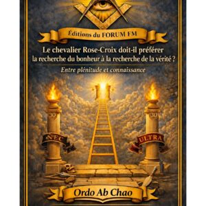 Le chevalier Rose-Croix doit-il préférer la recherche du bonheur à la recherche de la vérité ? – Lueurs Vives - LV306B - Sources pour Franc-maçon