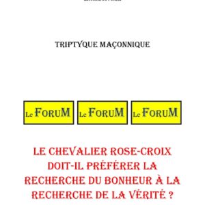 Le chevalier Rose-Croix doit-il préférer la recherche du bonheur à la recherche de la vérité ? – Triptyque - TR306B - Sources pour Franc-maçon