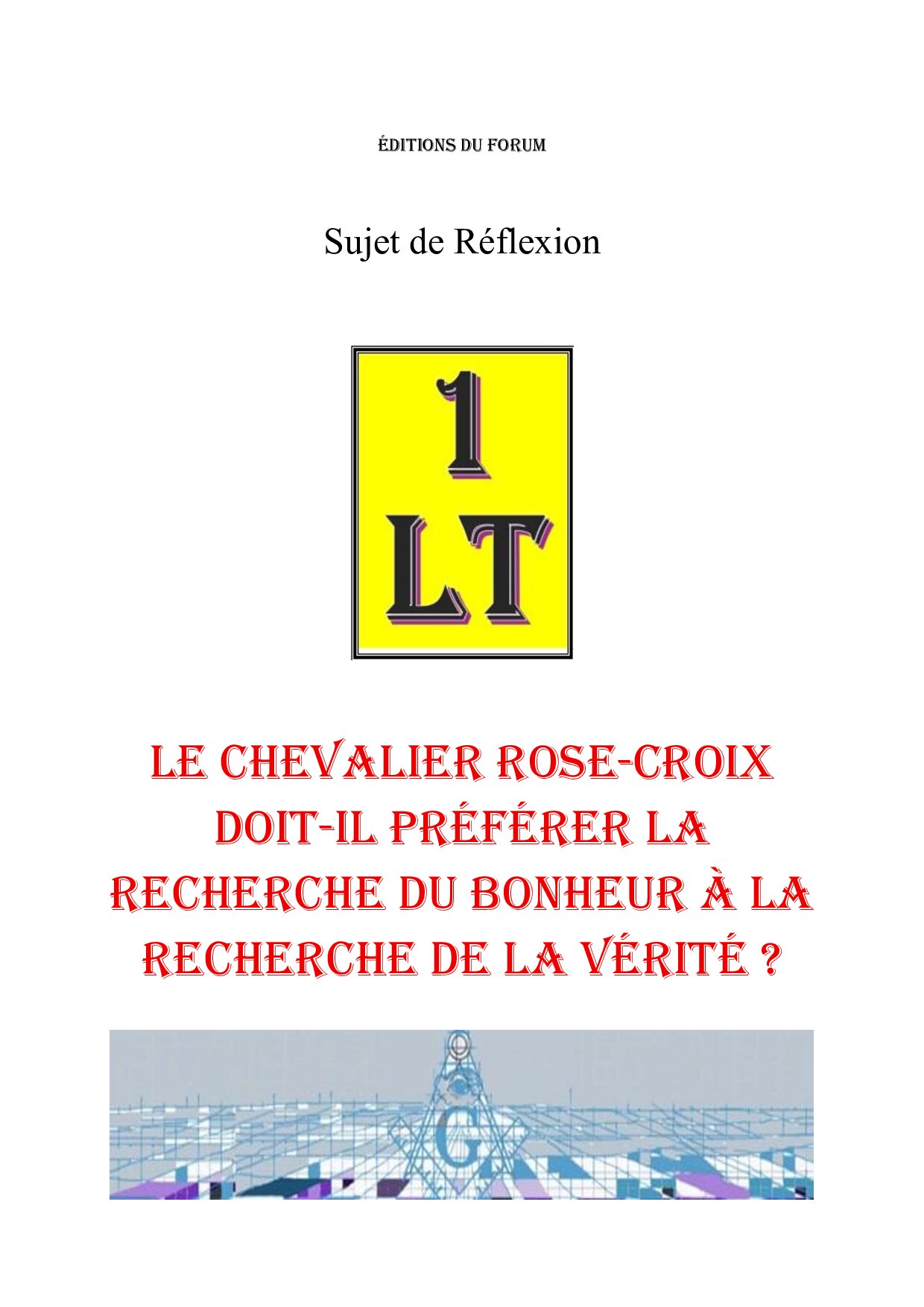 Le chevalier Rose-Croix doit-il préférer la recherche du bonheur à la recherche de la vérité ? – Un Le Tout - SR188S - Sources pour Franc-maçon