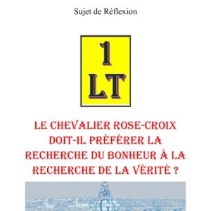 Le chevalier Rose-Croix doit-il préférer la recherche du bonheur à la recherche de la vérité ? – Un Le Tout - SR306B - Sources pour Franc-maçon