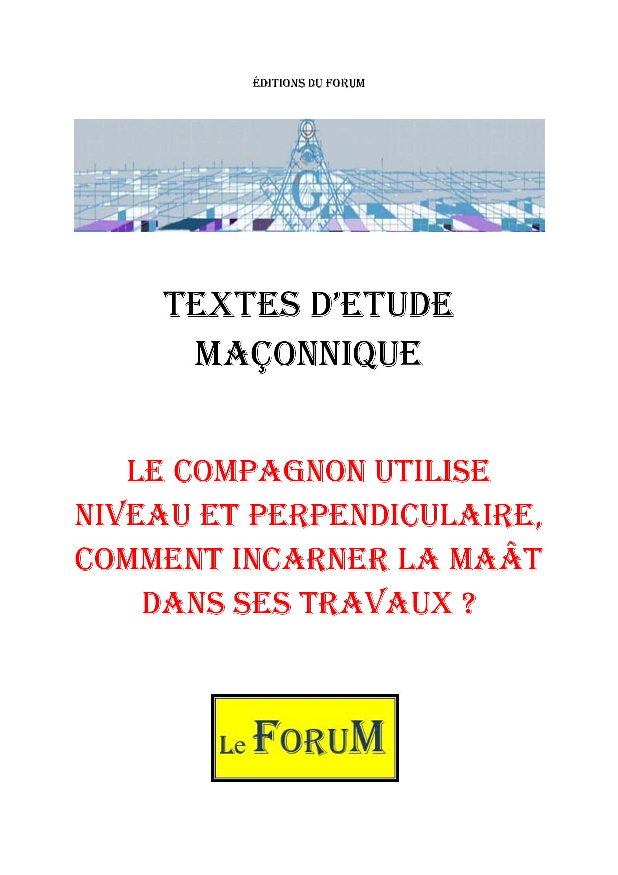Le Compagnon utilise Niveau et Perpendiculaire, comment incarner la Maât dans ses travaux ? – Corpus - CM027Q - Sources pour Franc-maçon