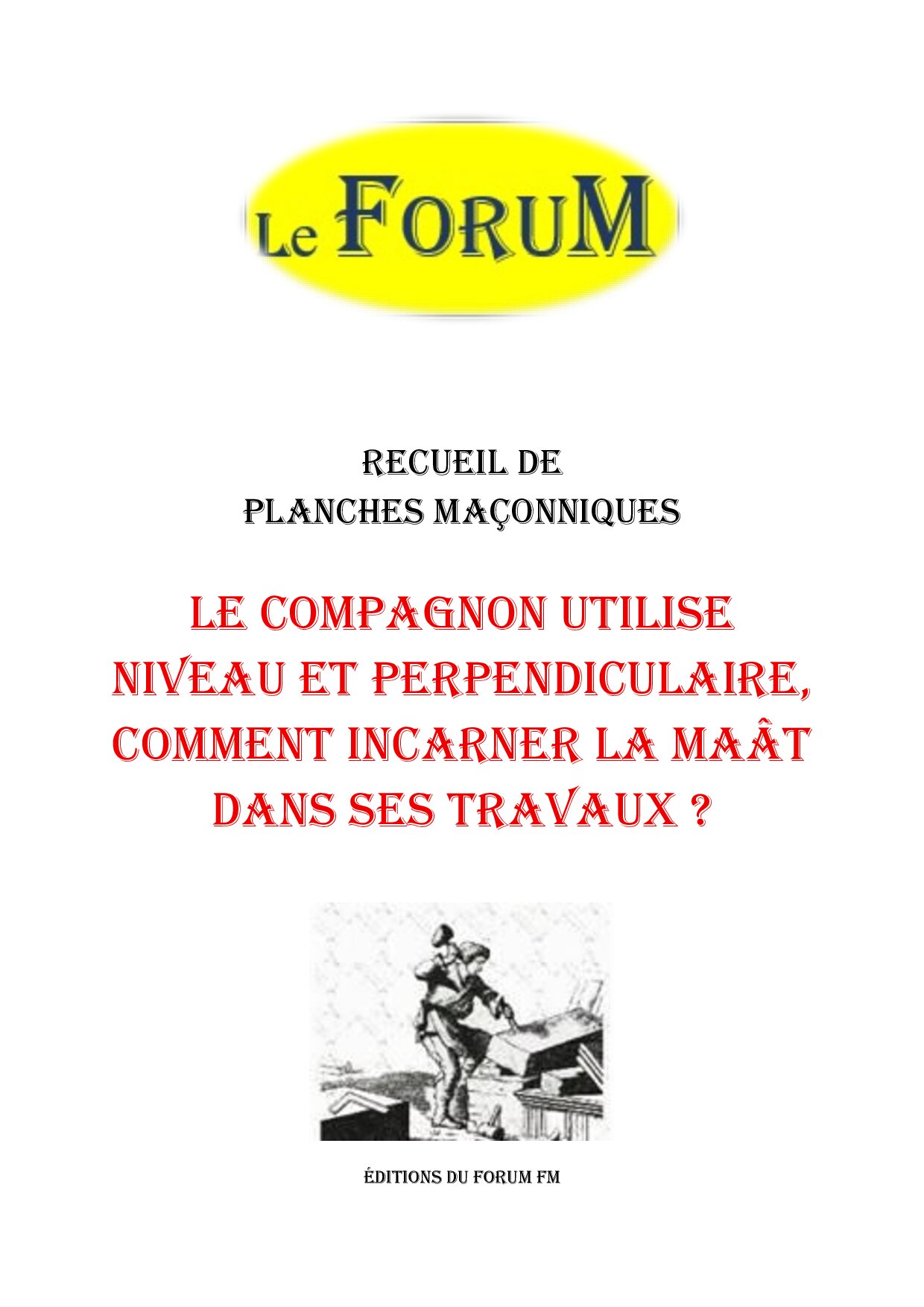 Le Compagnon utilise Niveau et Perpendiculaire, comment incarner la Maât dans ses travaux ? – Recueil - RP027Q - Sources pour Franc-maçon