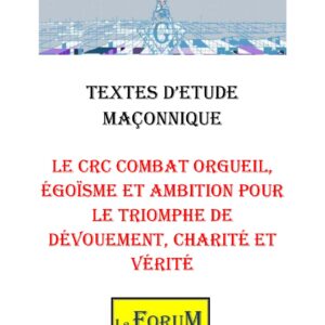 Le CRC combat orgueil, égoïsme et ambition pour le triomphe de dévouement, charité et vérité – Corpus - CM188T - Sources pour Franc-maçon
