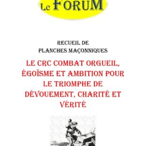 Le CRC combat orgueil, égoïsme et ambition pour le triomphe de dévouement, charité et vérité – Recueil - RP188T - Sources pour Franc-maçon