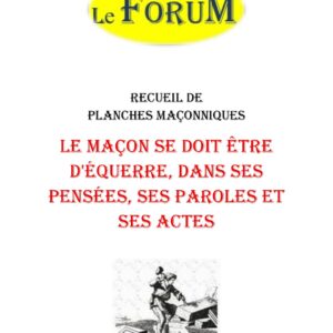 Le maçon se doit être d'équerre, dans ses pensées, ses paroles et ses actes – Recueil - RP015B - Sources pour Franc-maçon