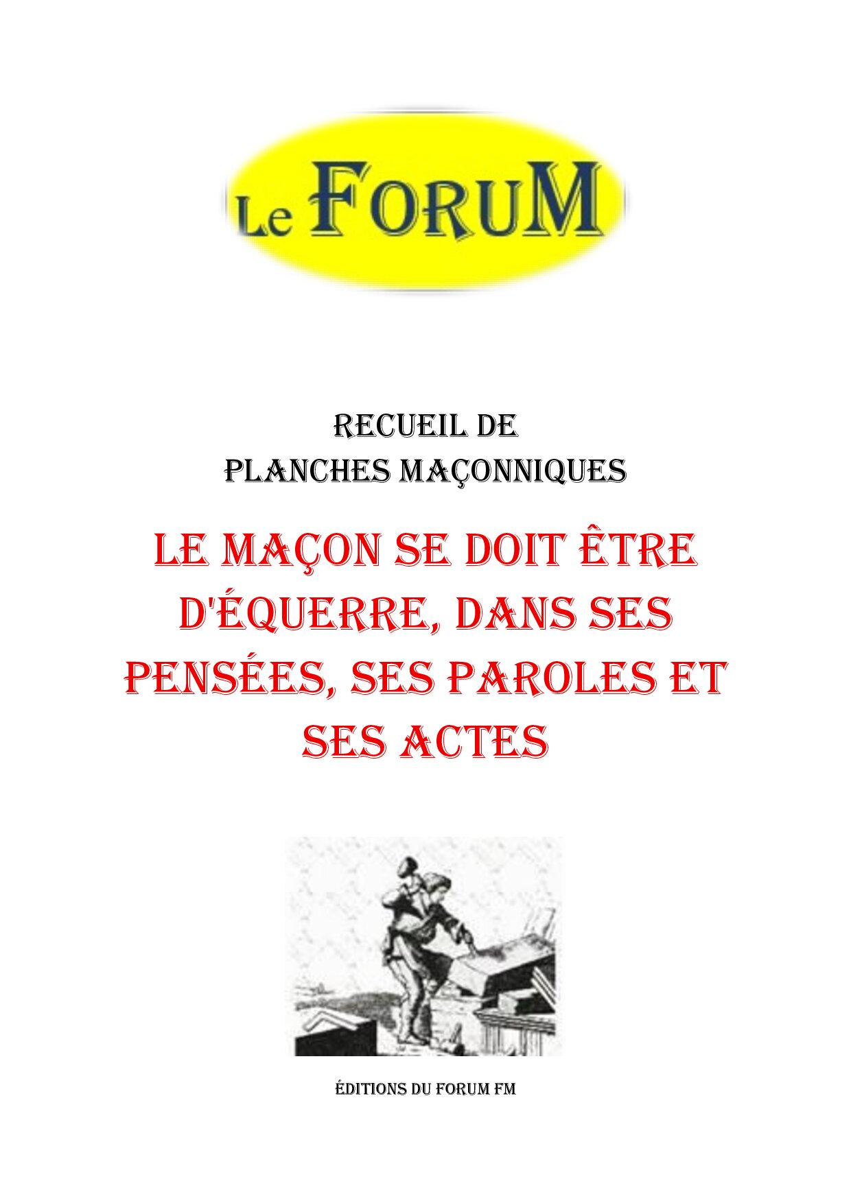 Le maçon se doit être d'équerre, dans ses pensées, ses paroles et ses actes – Recueil - RP015B - Sources pour Franc-maçon