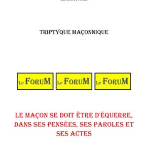 Le maçon se doit être d'équerre, dans ses pensées, ses paroles et ses actes – Triptyque - TR015B - Sources pour Franc-maçon