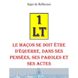 Le maçon se doit être d'équerre, dans ses pensées, ses paroles et ses actes – Un Le Tout - SR015B - Sources pour Franc-maçon