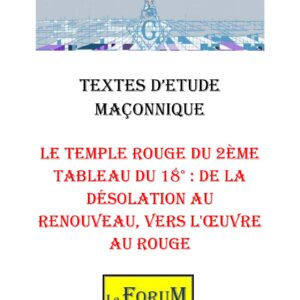 Le Temple Rouge du 2ème Tableau du 18° : de la désolation au renouveau, vers l'œuvre au rouge – Corpus - CM188V - Sources pour Franc-maçon
