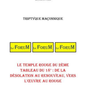 Le Temple Rouge du 2ème Tableau du 18° : de la désolation au renouveau, vers l'œuvre au rouge – Triptyque - TR188V - Sources pour Franc-maçon