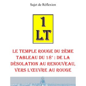 Le Temple Rouge du 2ème Tableau du 18° : de la désolation au renouveau, vers l'œuvre au rouge – Un Le Tout - SR188V - Sources pour Franc-maçon