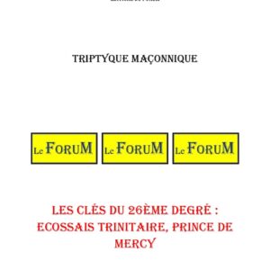 Les clés du 26ème degré : Ecossais Trinitaire, Prince de Mercy – Triptyque - TR2600 - Sources pour Franc-maçon
