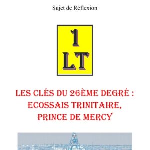 Les clés du 26ème degré : Ecossais Trinitaire, Prince de Mercy – Un Le Tout - SR2600 - Sources pour Franc-maçon