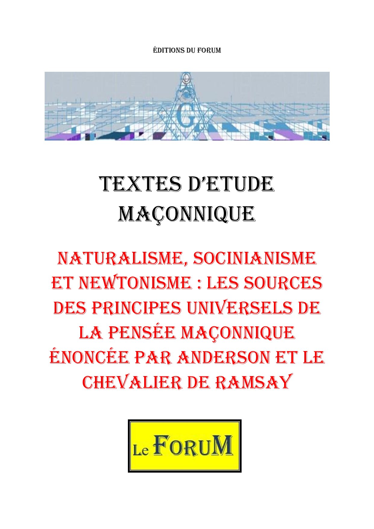 Naturalisme, Socinianisme et Newtonisme : les sources des principes universels de la pensée maçonnique énoncée par ANDERSON et le Chevalier de RAMSAY – Corpus - CM027R - Sources pour Franc-maçon