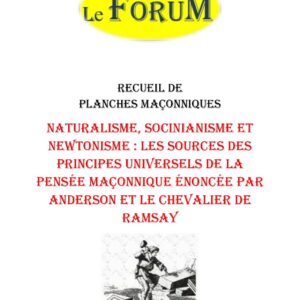 Naturalisme, Socinianisme et Newtonisme : les sources des principes universels de la pensée maçonnique énoncée par ANDERSON et le Chevalier de RAMSAY – Recueil - RP027R - Sources pour Franc-maçon