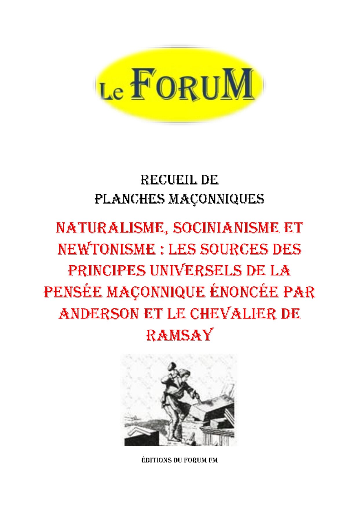 Naturalisme, Socinianisme et Newtonisme : les sources des principes universels de la pensée maçonnique énoncée par ANDERSON et le Chevalier de RAMSAY – Recueil - RP027R - Sources pour Franc-maçon