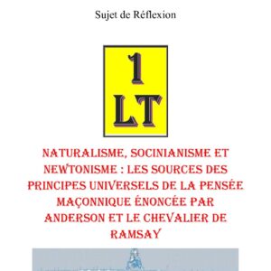 Naturalisme, Socinianisme et Newtonisme : les sources des principes universels de la pensée maçonnique énoncée par ANDERSON et le Chevalier de RAMSAY – Un Le Tout - SR027R - Sources pour Franc-maçon