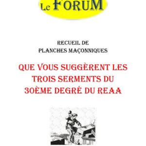 Que vous suggèrent les trois serments du 30ème degré du REAA – Recueil - RP3121 - Sources pour Franc-maçon