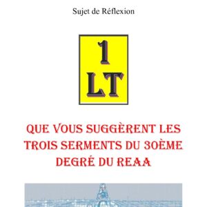 Que vous suggèrent les trois serments du 30ème degré du REAA – Un Le Tout - SR3121 - Sources pour Franc-maçon