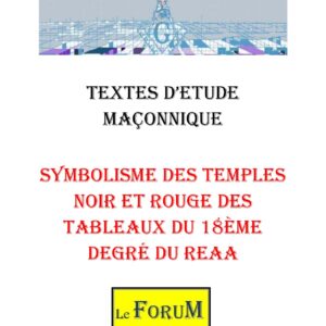Symbolisme des Temples Noir et Rouge des Tableaux du 18ème degré du REAA – Corpus - CM188W - Sources pour Franc-maçon