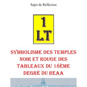 Symbolisme des Temples Noir et Rouge des Tableaux du 18ème degré du REAA – Un Le Tout - SR188W - Sources pour Franc-maçon