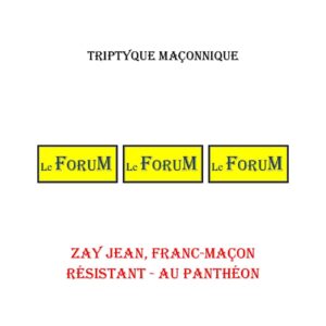 Zay Jean, Franc-Maçon résistant – au Panthéon – Triptyque - TR03GC - Sources pour Franc-maçon